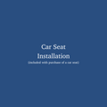 Car Seat Installation - For Seats Purchased from Us